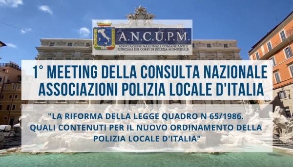 19/07/2021| 1° MEETING DELLA CONSULTA NAZIONALE ASSOCIAZIONI POLIZIA LOCALE D&#039;ITALIA | ROMA